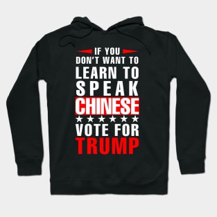 If you don't want to have to learn to speak Chinese Vote For Trump Hoodie